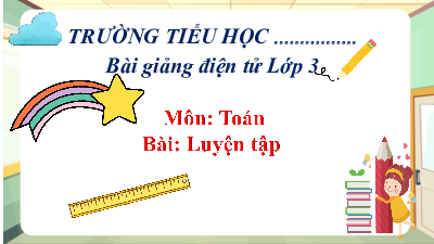 Giáo án powerpoint Luyện tập trang 30 Toán lớp 3 Cánh diều