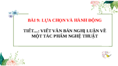 Giáo án Powerpoint Viết một văn bản nghị luận về một tác phẩm nghệ thuật Ngữ văn 11 Kết nối tri thức