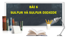 Giáo án Powerpoint Sulfur và sulfur dioxide Hóa học 11 Chân trời sáng tạo
