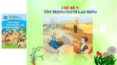 Giáo án Powerpoint Chủ đề 9 HDTN 6 Chân trời sáng tạo: Tôn trọng người lao động
