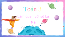 Giáo án Powerpoint Em làm quen với chữ số la mã Toán lớp 3 Cánh diều