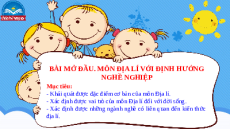 Giáo án Powerpoint  Địa lí 10 Chân trời sáng tạo: Bài mở đầu