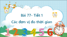 Giáo án Powerpoint Các đơn vị đo thời gian Toán lớp 5 Chân trời sáng tạo