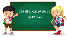 Giáo án Powerpoint Số 6 Toán lớp 1 Chân trời sáng tạo