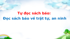 Giáo án Powerpoint Tự đọc sách báo: Đọc sách báo về trật tự, an ninh Tiếng Việt lớp 5 Cánh diều