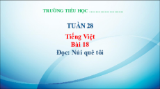 Giáo án Powerpoint Bài 18: Núi quê tôi Tiếng việt lớp 3 Kết nối tri thức
