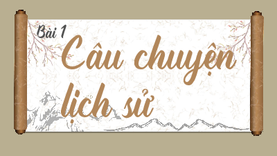 Giáo án Powerpoint Bài 1: Câu chuyện của lịch sử Ngữ văn 8 Kết nối tri thức