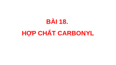 Giáo án Powerpoint Hợp chất carbonyl Hóa học 11 Chân trời sáng tạo