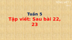 Giáo án Powerpoint Tập viết sau bài 22, 23 Tiếng việt lớp 1 Cánh diều