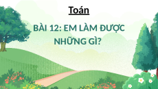 Giáo án Powerpoint Bài 12: Em làm được những gì? Toán lớp 5 Chân trời sáng tạo