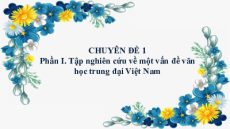 Bài giảng Powerpoint Chuyên đề Ngữ văn 11 Kết nối tri thức