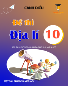 15 Đề thi Địa lí 10 Cánh diều có lời giải