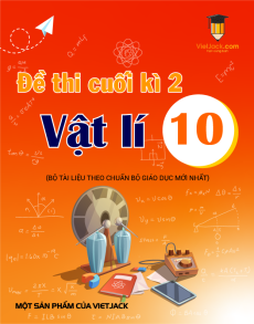 Đề thi Vật lí 10 Cuối kì 2 có lời giải (sách mới)