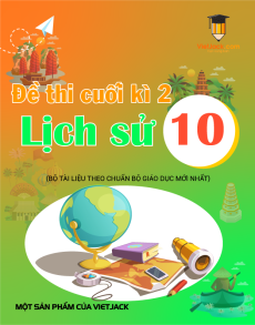 Đề thi Lịch sử 10 Cuối kì 2 có lời giải (sách mới)