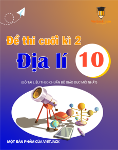 Đề thi Địa lí 10 Cuối kì 2 cấu trúc mới có lời giải (sách mới)