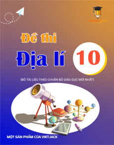 45 Đề thi Địa lí 10 có lời giải (sách mới)