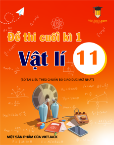18 đề thi Vật lí 11 Cuối kì 1 cấu trúc mới có lời giải (sách mới)