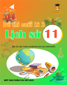 9 đề thi Lịch sử 11 Cuối kì 2 có lời giải (sách mới)
