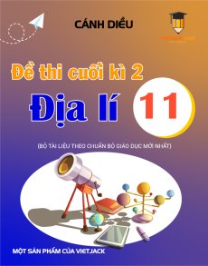 Bộ 7 đề thi cuối kì 2 Địa lí 11 Cánh diều Cấu trúc mới
