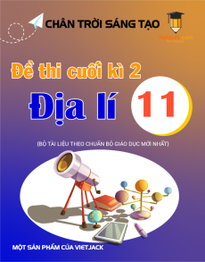 Bộ 7 đề thi cuối kì 2 Địa lí 11 Chân trời sáng tạo Cấu trúc mới
