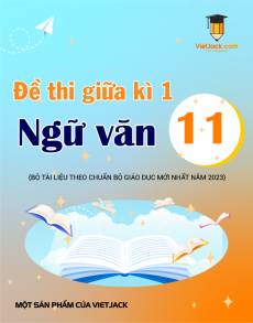 45 đề thi Ngữ văn 11 Giữa kì 1 có lời giải (sách mới)