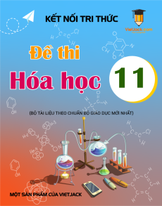 14 Đề thi Hóa học 11 Kết nối tri thức có lời giải
