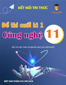 Đề thi Công nghệ 11 cuối kì 1 Kết nối tri thức (Công nghệ cơ khí)