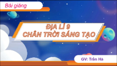 Bài giảng Powerpoint Địa lí 9 Chân trời sáng tạo (phiên bản 2)