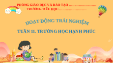 Giáo án Powerpoint Tuần 11 : Trường học hạnh phúc Hoạt động trải nghiệm lớp 2 Kết nối tri thức