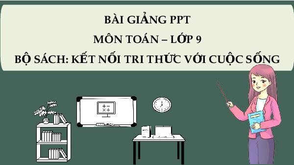 Giáo án Powerpoint Bài tập cuối chương 9 Toán 9 Kết nối tri thức