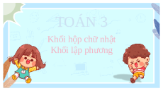 Giáo án Powerpoint Khối hộp chữ nhật. Khối lập phương Toán lớp 3 Cánh diều