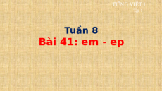 Giáo án Powerpoint Bài 41: em, ep Tiếng việt lớp 1 Cánh diều