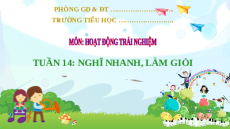 Giáo án Powerpoint Tuần 14 : Nghĩ nhanh, làm giỏi Hoạt động trải nghiệm lớp 2 Kết nối tri thức