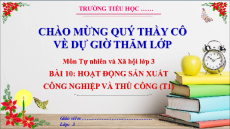 Giáo án Powerpoint Bài 10: Hoạt động sản xuất công nghiệp và thủ công nghiệp Tự nhiên xã hội lớp 3 Cánh diều