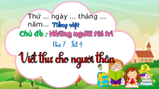 Giáo án Powerpoint Viết: Viết thư cho người thân (trang 106) Tiếng việt lớp 4 Chân trời sáng tạo