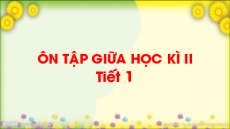 Giáo án điện tử Bài 15: Ôn tập giữa học kì 2 Tiếng việt lớp 4 Cánh diều (phiên bản 2)