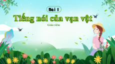 Giáo án Powerpoint Bài 1: Tiếng nói của vạn vật Ngữ văn 7 Chân trời sáng tạo