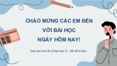 Bài giảng Powerpoint Giáo dục kinh tế pháp luật 12 Kết nối tri thức