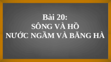 Giáo án Powerpoint Bài 20 Địa lí 6 Kết nối tri thức: Sông và hồ nước. Nước ngầm và băng hà