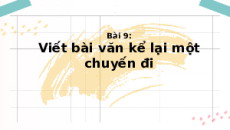 Giáo án Powerpoint Viết bài văn kể lại một chuyến đi Ngữ văn 8 Chân trời sáng tạo