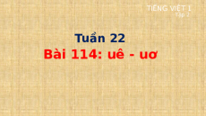 Giáo án Powerpoint Bài 114: uê, uơ Tiếng việt lớp 1 Cánh diều