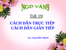 Giáo án Powerpoint Cách dẫn trực tiếp và cách dẫn gián tiếp Ngữ văn 9