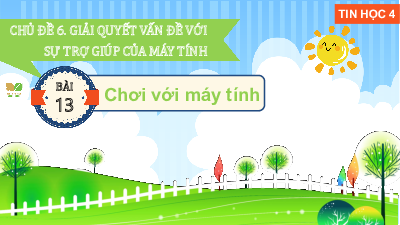 Giáo án Powerpoint Bài 13 Tin học lớp 4 Kết nối tri thức: Chơi với máy tính