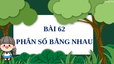 Giáo án Powerpoint Phân số bằng nhau Toán lớp 4 Chân trời sáng tạo