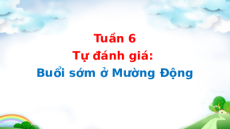 Giáo án Powerpoint Tự đánh giá: Buổi sớm ở Mường Động Tiếng Việt lớp 5 Cánh diều