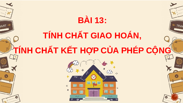 Giáo án Powerpoint Tính chất giao hoán, tính chất kết hợp của phép cộng Toán lớp 4 Chân trời sáng tạo