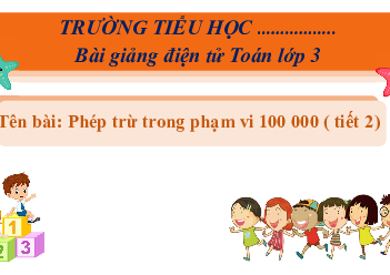 Giáo án Powerpoint Phép trừ trong phạm vi 100 000 Toán lớp 3 Cánh diều