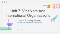 Giáo án điện tử Unit 7: Viet Nam And International Organisations Tiếng Anh 10 Global success
