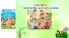Giáo án Powerpoint Chủ đề 4 HDTN 6 Chân trời sáng tạo: Nuôi dưỡng quan hệ gia đình