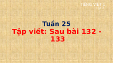 Giáo án Powerpoint Tập viết sau bài 132, 133 Tiếng việt lớp 1 Cánh diều